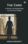 Arnold Bennett - The Card A Story of Adventure in the Five Towns