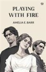 Amelia E. Barr - Playing With Fire
