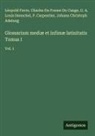 Johann Christoph Adelung, P. Carpentier, Charles Du Fresne Du Cange, Léopold Favre, G. A. Louis Henschel - Glossarium mediæ et infimæ latinitatis Tomus I