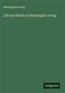 Washington Irving - Life and Works of Washington Irving