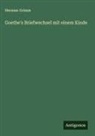 Herman Grimm - Goethe's Briefwechsel mit einem Kinde