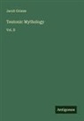 Jacob Grimm - Teutonic Mythology