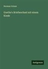 Herman Grimm - Goethe's Briefwechsel mit einem Kinde