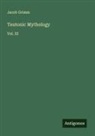 Jacob Grimm - Teutonic Mythology