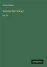 Jacob Grimm - Teutonic Mythology