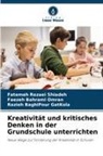 Bagh, Razieh Baghipour Gatkola, Faezeh Bahrami Omran, Fatemeh Rezaei Shiadeh - Kreativität und kritisches Denken in der Grundschule unterrichten