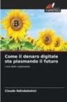 Claude NDINDABAHIZI - Come il denaro digitale sta plasmando il futuro