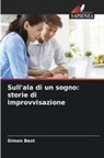 Simon Best - Sull'ala di un sogno: storie di improvvisazione