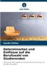 Syeda Fatima - Determinanten und Einflüsse auf die Berufswahl von Studierenden
