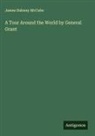 James Dabney McCabe - A Tour Around the World by General Grant