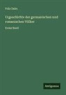 Felix Dahn - Urgeschichte der germanischen und romanischen Völker