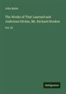 John Keble - The Works of That Learned and Judicious Divine, Mr. Richard Hooker
