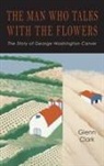 Glenn Clark - The Man Who Talks with the Flowers