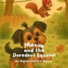 Mignon Valliere Walker - Maxim and the Daredevil Squirrel