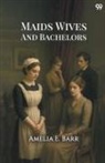 Amelia E. Barr - Maids Wives And Bachelors