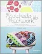 Erin Burke Harris - Acolchado y patchwork : todo lo que hay que saber sobre telas, color, diseño y costura contemporáneos