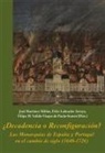 Félix Labrador Arroyo, Filipa M. Valido-Viegas de Paula-Soares - ¿Decadencia o reconfiguración? : las monarquías de España y Portugal en el cambio de siglo, 1640-1724
