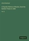 Alfred Rambaud - A Popular History of Russia, from the Earliest Times to 1880