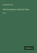 Alexander Ross - The Fur Hunters of the Far West Vol. I