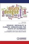 Harsh Vardhan Ranwa, Pallavi Singh - DENGUE, INEQUALITY & CLIMATE: UNRAVELLING THE ROOTS OF OUTBREAKS