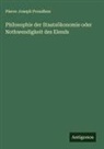 Pierre-Joseph Proudhon - Philosophie der Staatsökonomie oder Nothwendigkeit des Elends