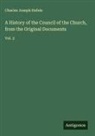 Charles Joseph Hefele - A History of the Council of the Church, from the Original Documents