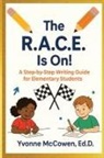 Yvonne McCowen - The R.A.C.E Is On! A Step-by-Step Writing Guide for Elementary Students