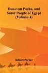 Gilbert Parker - Donovan Pasha, and Some People of Egypt (Volume 4)