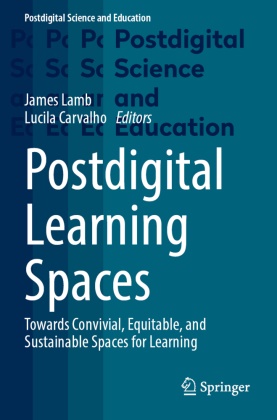 Carvalho, Lucila Carvalho, James Lamb - Postdigital Learning Spaces Towards Convivial, Equitable, and Sustainable Spaces for Learning