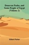 Gilbert Parker - Donovan Pasha, and Some People of Egypt (Volume 2)
