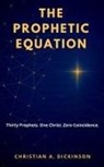 Christian A. Dickinson - The Prophetic Equation