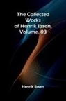 Henrik Ibsen - The Collected Works of Henrik Ibsen, Vol. 03