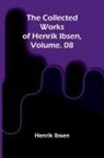 Henrik Ibsen - The Collected Works of Henrik Ibsen, Vol. 08