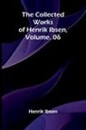 Henrik Ibsen - The Collected Works of Henrik Ibsen, Vol. 06