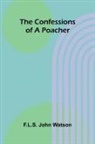 F. L. S. John Watson - The Confessions of a Poacher