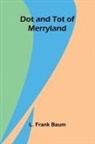 L. Frank Baum - Dot and Tot of Merryland