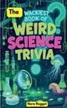 Nora Nugget, Martha Russel - The Wackiest Book of Weird Science Trivia