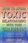 Lindsay K Elam - How To Avoid Toxic Relationships With Your Girlfriends