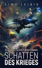 Timo Leibig, Timo Leibig, A7L Thrilling Books Ltd. - Schlachtschiff Nighthawk: Schatten des Krieges