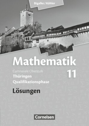 Anton Bigalke, Norbert Köhler, Horst Kuschnerow, Gabriele Ledworuski, Anton Bigalke, Norbert Köhler - Bigalke/Köhler: Mathematik - Thüringen - Ausgabe 2015 - 11. Schuljahr - Lösungen zum Schulbuch