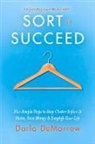 Darla Demorrow - Organizing Your Home with Sort and Succeed: Five Simple Steps to Stop Clutter Before It Starts, Save Money, & Simplify Your Life Volume 1