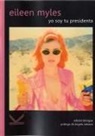 Eileen Myles - Yo soy tu presidenta