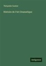 Théophile Gautier - Histoire de l'Art Dramatique