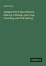 Anonymous - Abridgments of Specifications Relating to Mining, Quarrying, Tunneling, and Well-Sinking