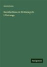 Anonymous - Recollections of Sir George B. L'Estrange