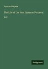 Spencer Walpole - The Life of the Hon. Spencer Perceval
