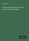 Anonymous - Undeveloped Wealth in India and State Reproductive Works