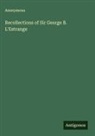 Anonymous - Recollections of Sir George B. L'Estrange