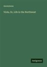 Anonymous - Viola, Or, Life in the Northwest