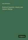 Peter Nicholson - Practical Carpentry, Joinery, and Cabinet-Making